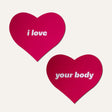 Pink I Love Your Body Heart Pasties by JennaJean8